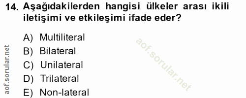 14. soru: Aşağıdakilerden hangisi ülkeler arası ikili iletişimi ve etkileşimi ifade eder? A) Multiliteral B) Bilateral C) Unila…