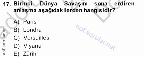 17. soru: Birinci Dünya Savaşını sona erdiren anlaşma aşağıdakilerden hangisidir? A) Paris B) Londra C) Versailles D) Viyana E)…