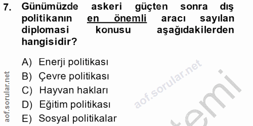 7. soru: Günümüzde askeri güçten sonra dış politikanın en önemli aracı sayılan diplomasi konusu aşağıdakilerden hangisidir? A)…