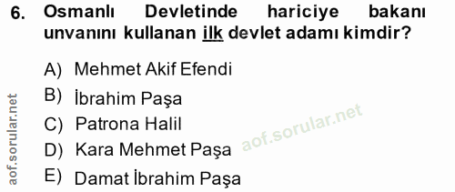 6. soru: Osmanlı Devletinde hariciye bakanı unvanını kullanan ilk devlet adamı kimdir? A) Mehmet Akif Efendi B) İbrahim Paşa C…