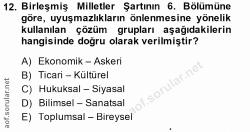 12. soru: Birleşmiş Milletler Şartının 6. Bölümüne göre, uyuşmazlıkların önlenmesine yönelik kullanılan çözüm grupları aşağıdak…