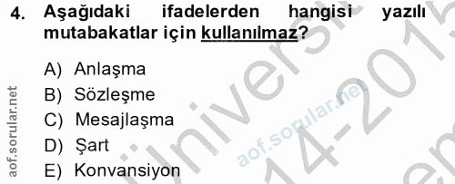 4. soru: Aşağıdaki ifadelerden hangisi yazıll mutabakatlar için kullanılmaz? A) Anlaşma B) Sözleşme C) Mesajlaşma D) Şart E) K…