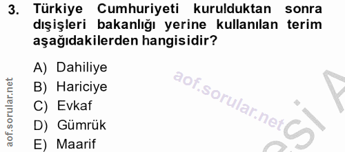 3. soru: Türkiye Cumhuriyeti kurulduktan sonra dışişleri bakanlığı yerine kullanılan terim aşağıdakilerden hangisidir? A) Dahi…