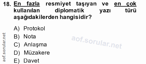 18. soru: En fazla resmiyet taşıyan ve en cok kullanılan diplomatik yazı türü aşağıdakilerden hangisidir? A) Protokol B) Nota C…