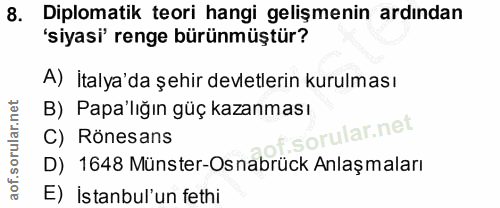 8. soru: Diplomatik teori hangi gelişmenin ardından 'siyasi' renge bürünmüştür? A) İtalya'da şehir devletlerin kurulması B) Pa…