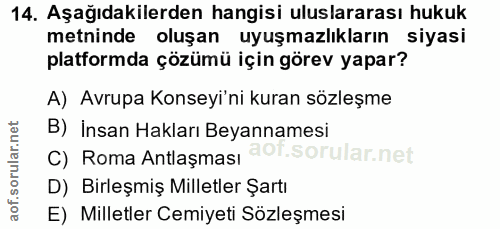 14. soru: Aşağıdakilerden hangisi uluslararası hukuk metninde oluşan uyuşmazlıkların siyasi platformda çözümü için görev yapar?…
