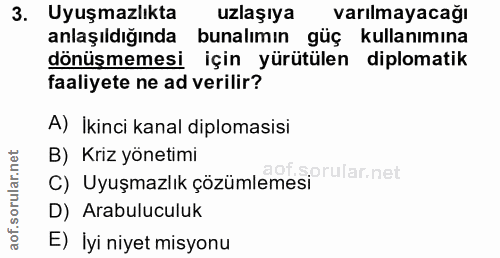3. soru: Uyuşmazlıkta uzlaşıya varılmayacağı anlaşıldığında bunalımın güç kullanımına dönüşmemesi için yürütülen diplomatik fa…