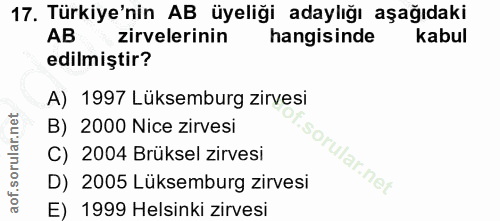 17. soru: Türkiye'nin AB üyeliği adaylığı aşağıdaki AB zirvelerinin hangisinde kabul edilmiştir? A) 1997 Lüksemburg zirvesi B)…