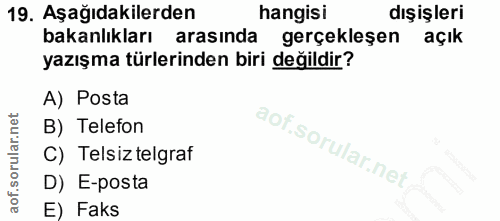 19. soru: Aşağıdakilerden hangisi dışişleri bakanlıkları arasında gerçekleşen açık yazışma türlerinden biri değildir? A) Posta…