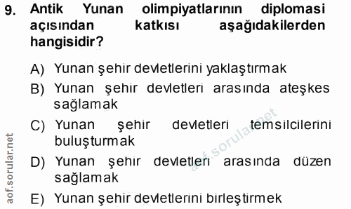 9. soru: Antik Yunan olimpiyatlarının diplomasi açısından katkısı aşağıdakilerden hangisidir? A) Yunan şehir devletlerini yakl…