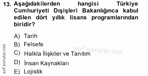 13. soru: Aşağıdakilerden hangisi Türkiye Cumhuriyeti Dışişleri Bakanlığınca kabul edilen dört yıllık lisans programlarindan bi…