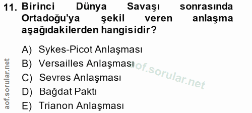 11. soru: Birinci Dünya Savaşı sonrasında Ortadoğu'ya şekil veren anlaşma aşağıdakilerden hangisidir? A) Sykes-Picot Anlaşması…