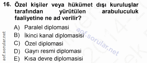 16. soru: Özel kişiler veya hükümet dışı kuruluşlar tarafından yürütülen arabuluculuk faaliyetine ne ad verilir? A) Paralel dip…