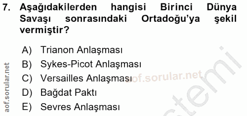 7. soru: Aşağıdakilerden hangisi Birinci Dünya Savaşı sonrasındaki Ortadoğu'ya şekil vermiştir? A) Trianon Anlaşması B) Sykes-…