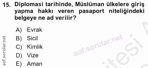 15. soru: Diplomasi tarihinde, Müslüman ülkelere giriş yapma hakkı veren pasaport niteliğindeki belgeye ne ad verilir? A) Evrak…