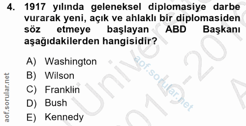 4. soru: 1917 yılında geleneksel diplomasiye darbe vurarak yeni, açık ve ahlaklı bir diplomasiden SÖz etmeye başlayan ABD Başk…