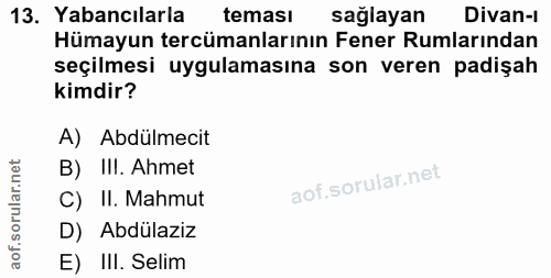 13. soru: Yabancılarla teması sağlayan Divan-l Hümayun tercümanlarının Fener Rumlarından seçilmesi uygulamasına son veren padiş…