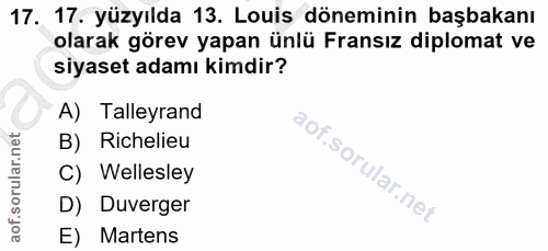 17. soru: 17. yüzyılda 13. Louis döneminin başbakanı olarak görev yapan ünlü Fransız diplomat ve siyaset adamı kimdir? A) Talle…