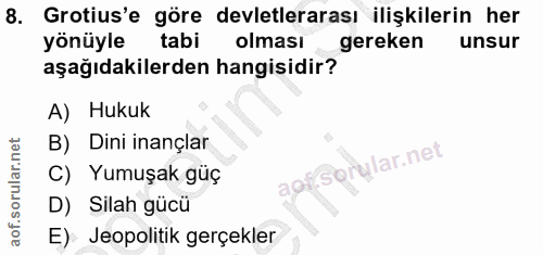 8. soru: Grotius'e göre devletlerarası ilişkilerin her yönüyle tabi l olmasi gereken unsur aşağıdakilerden hangisidir? A) Huku…