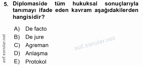 5. soru: Diplomaside tüm hukuksal sonuçlarıyla tanımayı ifade eden kavram aşağıdakilerden hangisidir? A) De facto B) De jure C…