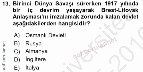 13. soru: Birinci Dünya Savaşı sürerken 1917 yılında bir iç devrim yaşayarak Brest-Litovsk Anlaşması'nı imzalamak zorunda kalan…