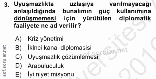 3. soru: Uyuşmazlıkta uzlaşıya varılmayacağı anlaşıldığında bunalımın gũç kullanımına dönüşmemesi için yürütülen diplomatik fa…