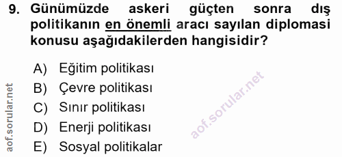 9. soru: Günümüzde askeri güçten sonra dis politikanın en önemli aracı sayılan diplomasi konusu aşağıdakilerden hangisidir? A)…