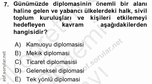7. soru: Günümüzde diplomasinin önemli bir alanı haline gelen ve yabancı ülkelerdeki halk, sivil toplum kuruluşları ve kişiler…