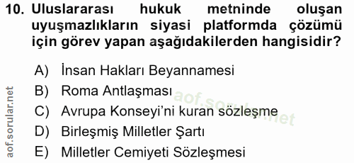 10. soru: Uluslararası hukuk metninde oluşan uyuşmazlıkların siyasi platformda çözümü için görev yapan aşağıdakilerden hangisid…