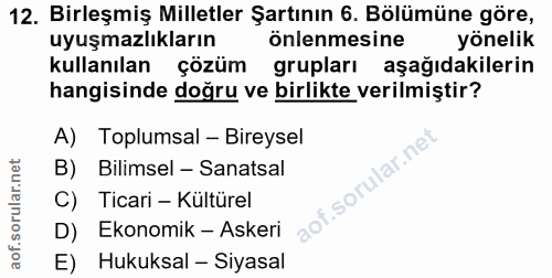 12. soru: Birleşmiş Milletler Şartının 6. Bölümüne göre, uyuşmazlıkların önlenmesine yönelik kullanılan çözüm grupları aşağıdak…