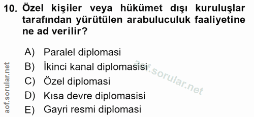 10. soru: Özel kişiler veya hükümet dışı kuruluşlar tarafından yürütülen arabuluculuk faaliyetine ne ad verilir? A) Paralel dip…