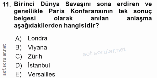 11. soru: Birinci Dünya Savaşını sona erdiren ve genellikle Paris Konferansının tek sonuç belgesi olarak anılan anlaşma aşağıda…