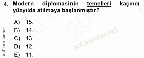 4. soru: Modern diplomasinin temelleri kaçıncı yüzyılda atılmaya başlanmıştır? A) 15. B) 14. 13. D) 12. E) 11.