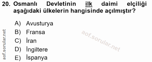 20. soru: Osmanlı Devletinin ilk daimi elçiliği aşağıdaki ülkelerin hangisinde açılmıştır? A) Avusturya B) Fransa C) Iran D) In…