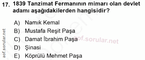 17. soru: 1839 Tanzimat Fermanının mimarı olan devlet adamı aşağıdakilerden hangisidir? A) Namık Kemal B) Mustafa Reșit Paşa C)…