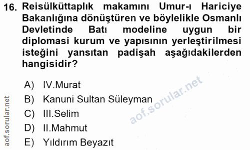 16. soru: Reisülküttaplık makamını Umur-ı Hariciye Bakanlığına dönüştüren ve böylelikle Osmanlı Devletinde Batı modeline uygun…
