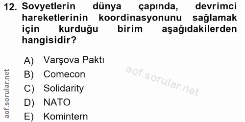 12. soru: Sovyetlerin dünya çapında, devrimci hareketlerinin koordinasyonunu sağlamak için kurduğu birim aşağıdakilerden hangis…