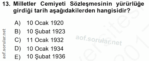 13. soru: Milletler Cemiyeti Sözleşmesinin yürürlüğe girdiği tarih aşağıdakilerden hangisidir? A) 10 Ocak 1920 B) 10 Şubat 1923…
