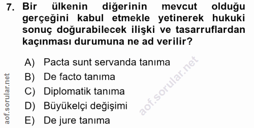 7. soru: Bir ülkenin diğerinin mevcut olduğu gerçeğini kabul etmekle yetinerek hukuki sonuç doğurabilecek ilişki ve tasarrufla…