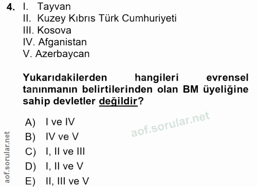 4. soru: l. Tayvan II. Kuzey Kıbrıs Türk Cumhuriyeti III. Kosova IV. Afganistan V. Azerbaycan Yukarıdakilerden hangileri evren…