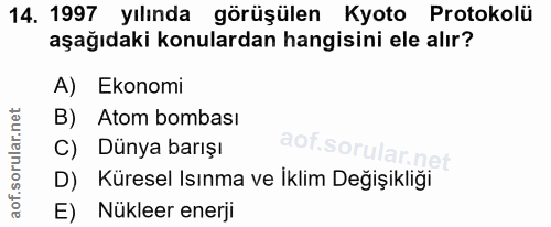 14. soru: 1997 yılında görüşülen Kyoto Protokolü aşağıdaki konulardan hangisini ele alır? A) Ekonomi B) Atom bombası C) Dünya b…
