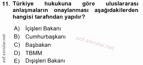 11. soru: Türkiye hukukuna göre uluslararası anlaşmaların onaylanması aşağıdakilerden hangisi tarafından yapılır? A) İçişleri B…