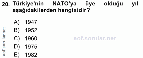 20. soru: Türkiye'nin NATO'ya üye olduğu yıl aşağıdakilerden hangisidir? A) 1947 orular.net B) 1952 C) 1960 aof.s D) 1975 E) 1982
