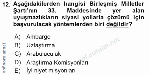 12. soru: Aşağıdakilerden hangisi Birleşmiş Milletler Şartı'nın 33. Maddesinde yer alan uyuşmazlıkların siyasi yollarla çözümü…