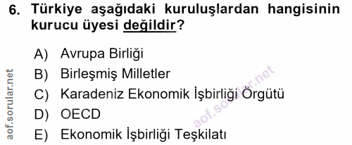 6. soru: Türkiye aşağıdaki kuruluşlardan hangisinin kurucu üyesi degildir? A) Avrupa Birliği B) Birleşmiş Milletler C) Karaden…