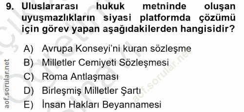 9. soru: Uluslararası hukuk metninde oluşan uyuşmazlıkların siyasi platformda çözümü için görev yapan aşağıdakilerden hangisid…