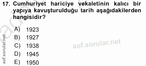 17. soru: Cumhuriyet hariciye vekaletinin kalıcı bir yapıya kavuşturulduğu tarih aşağıdakilerden hangisidir? A) 1923 B) 1927 C)…