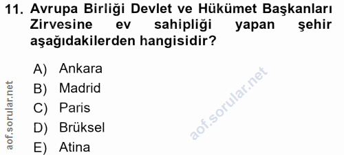 11. soru: Avrupa Birliği Devlet ve Hükümet Başkanları Zirvesine ev sahipliği yapan şehir aşağıdakilerden hangisidir? A) Ankara…