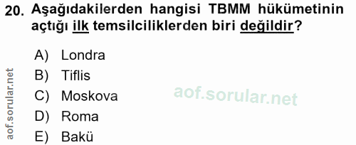 20. soru: Aşağıdakilerden hangisi TBMM hükümetinin açtığı ilk temsilciliklerden biri değildir? A) Londra B) Tiflis C) Moskova D…