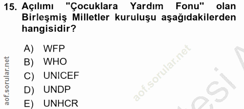 15. soru: Açılımı 15. Açılımı "Çocuklara Yardım Fonu" olan Birleşmiş Milletler kuruluşu aşağıdakilerden hangisidir? A) WFP B) W…